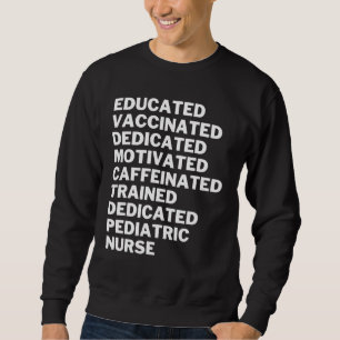 Educated Vaccinated Caffeinated Dedicated Pediatri Sweatshirt