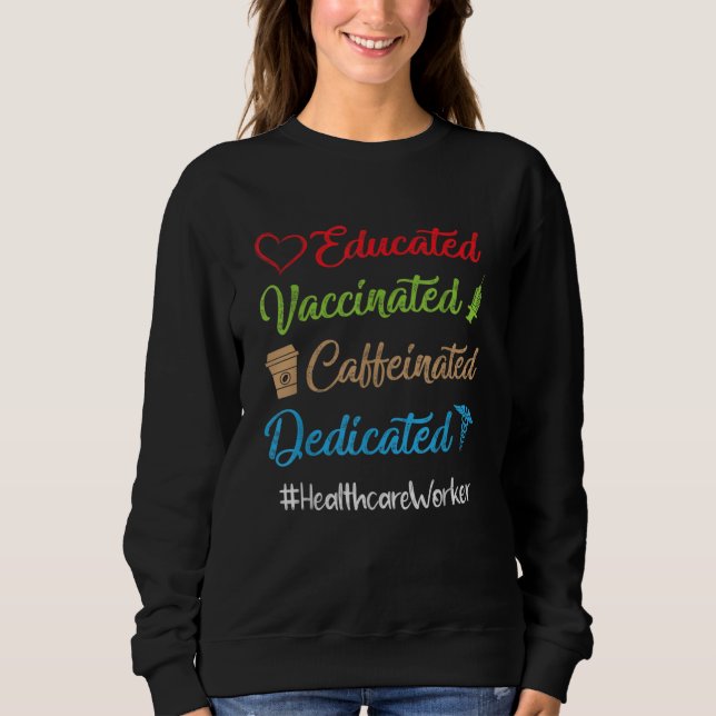 Educated Vaccinated Caffeinated Dedicated Sweatshirt (Front)