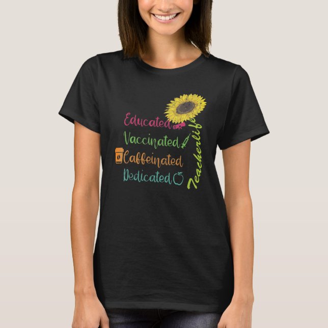 Educated Vaccinated Caffeinated Dedicated Teacher  T-Shirt (Front)