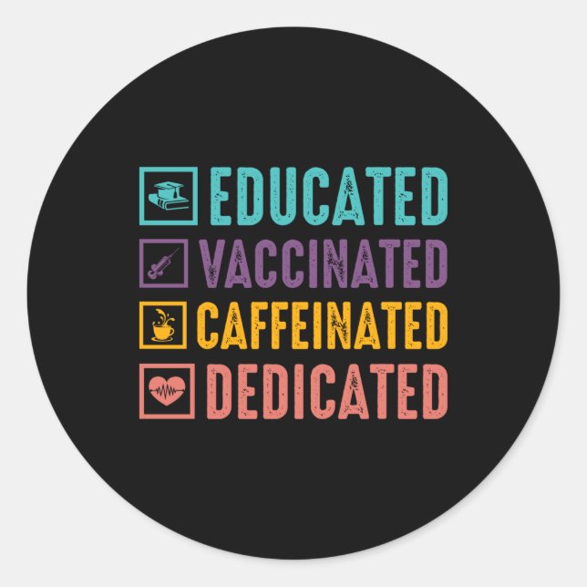 Educated Vaccinated Caffeinated Nurse Classic Round Sticker (Front)