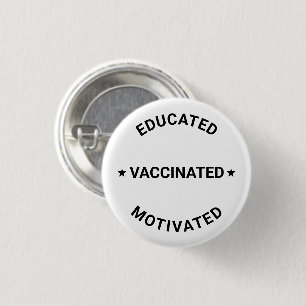 Educated Vaccinated Motivated black white custom 3 Cm Round Badge