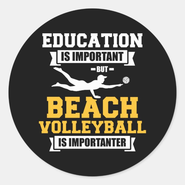 Education Beach volleyball is importanter Classic Round Sticker (Front)