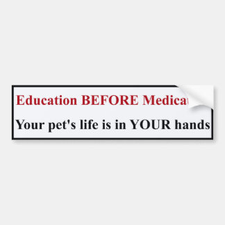 Education BEFORE Medication Bumper Sticker