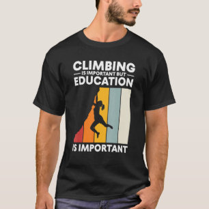 Education Climbing Wall Climber Funny Rock Climbin T-Shirt