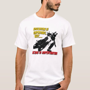 Education Important..Racing importanter T-Shirt