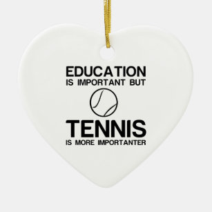 EDUCATION IMPORTANT TENNIS IMPORTANTER CERAMIC ORNAMENT