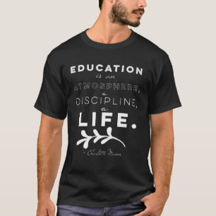 Education Is An Atmosphere Charlotte Mason Quote T-Shirt