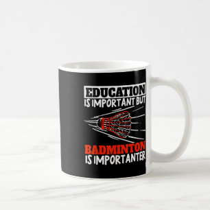 Education Is Important Badminton Is Importanter Sh Coffee Mug