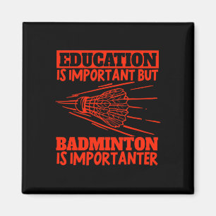Education Is Important Badminton Is Importanter Sh Magnet