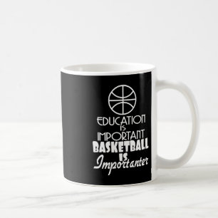 Education Is Important Basketball Is Importanter Coffee Mug