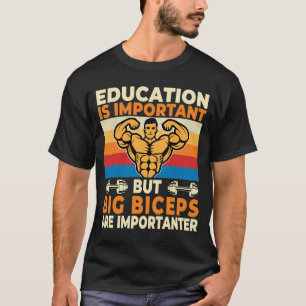 Education Is important Big Biceps Are Importanter T-Shirt