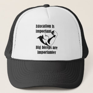 Education is Important Big Biceps Are Importanter Trucker Hat
