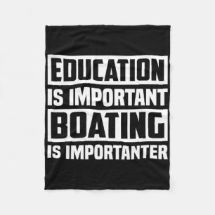 Education Is Important Boating Is Importanter Fleece Blanket