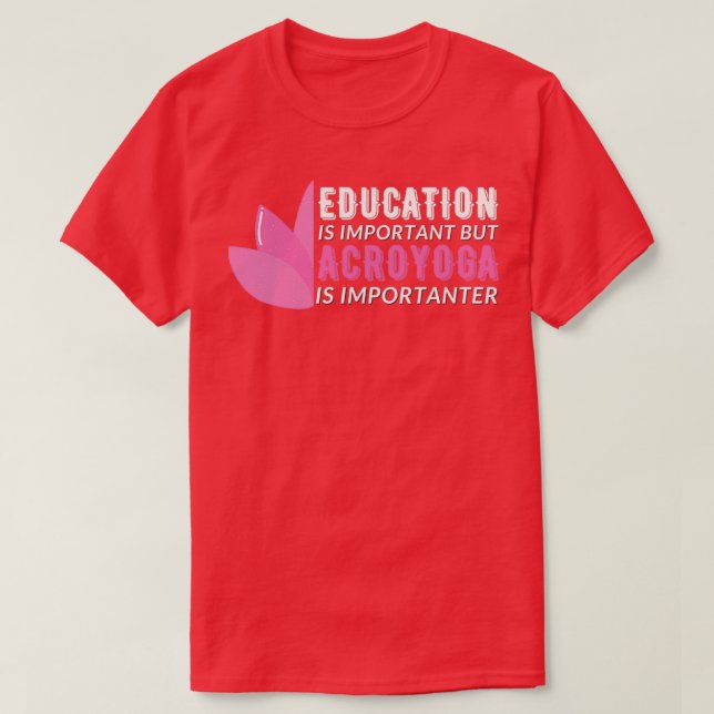 Education is Important But AcroYoga is Importanter T-Shirt (Design Front)