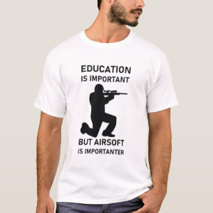 Education Is Important But Airsoft Is Importanter T-Shirt
