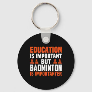 Education Is Important, But Badminton Is Important Key Ring