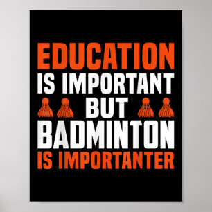 Education Is Important, But Badminton Is Important Poster