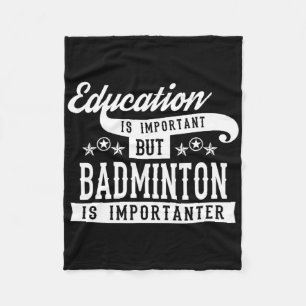 Education Is Important But Badminton Is Importante Fleece Blanket