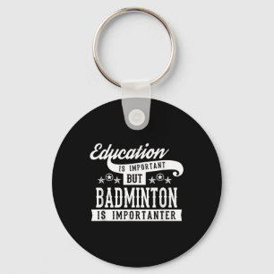 Education Is Important But Badminton Is Importante Key Ring