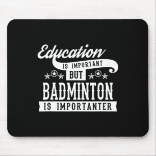 Education Is Important But Badminton Is Importante Mouse Pad