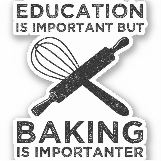 Education Is Important But Baking Is Importanter (Front)