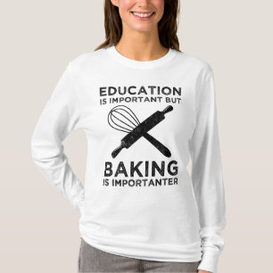 Education Is Important But Baking Is Importanter T-Shirt