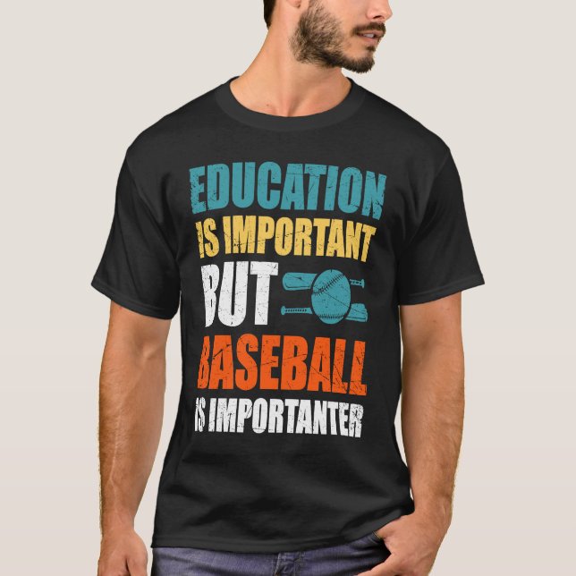 Education Is Important But Baseball Is Importanter T-Shirt (Front)