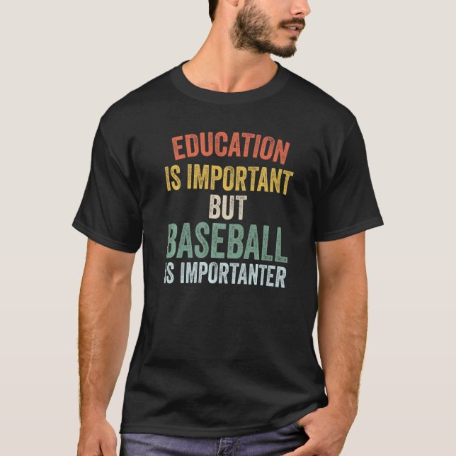 Education Is Important But Baseball Is Importanter T-Shirt (Front)