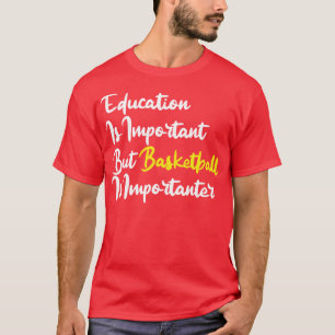 Education Is Important But Basketball Is Important T-Shirt