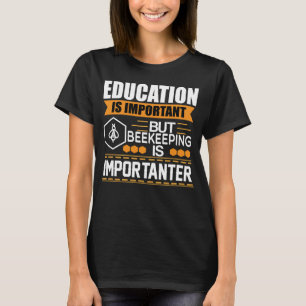 Education is important but Beekeeping is important T-Shirt