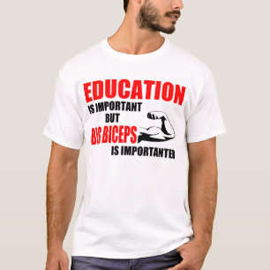 education is important but big biceps T-Shirt