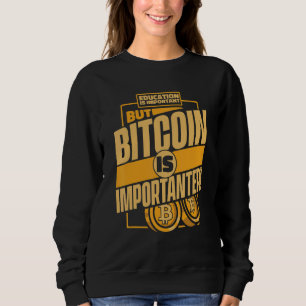 Education Is Important But Bitcoin Is Important Bi Sweatshirt