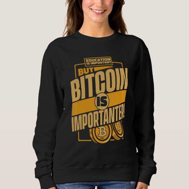 Education Is Important But Bitcoin Is Important Bi Sweatshirt (Front)