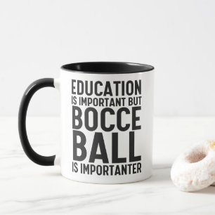 Education is Important but Bocce Ball is Important Mug