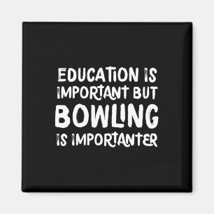 Education Is Important But Bowling Is Importanter Magnet