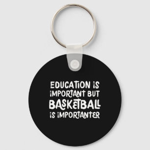 Education Is Important But Bysketbyll Is Important Key Ring