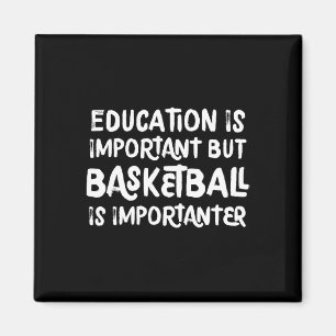 Education Is Important But Bysketbyll Is Important Magnet