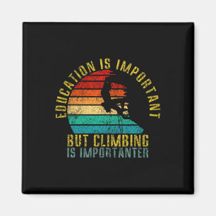 Education Is Important But Climbing Is Importanter Magnet