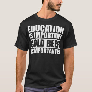 Education Is Important But Cold Beer Is Importante T-Shirt