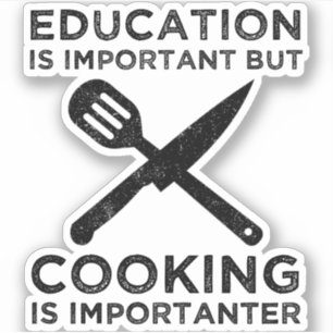 Education Is Important But Cooking Is Importanter