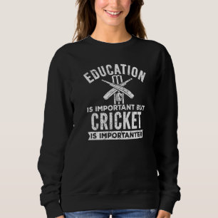 Education Is Important But Cricket Is Importanter Sweatshirt