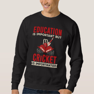 Education Is Important But Cricket Is Importanter Sweatshirt