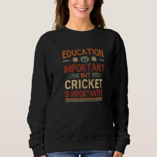 Education Is Important But Cricket Is Importanter Sweatshirt