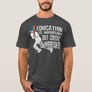 Education Is Important But Cricket Is Importanter  T-Shirt