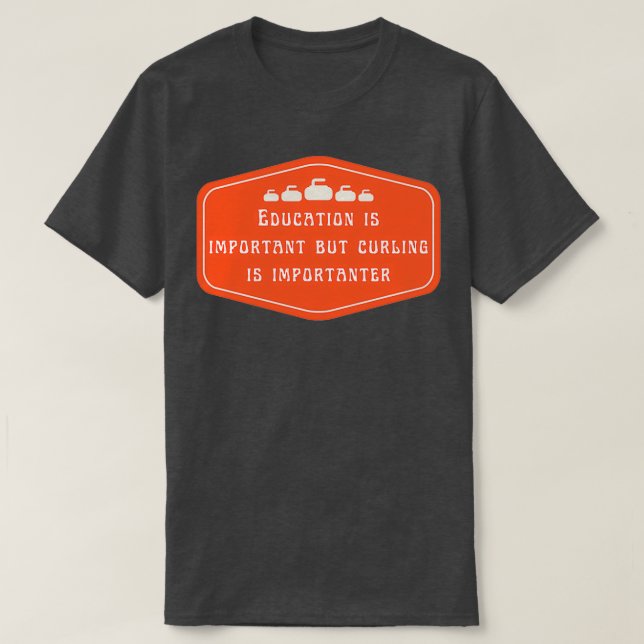 Education is important but curling is importanter  T-Shirt (Design Front)