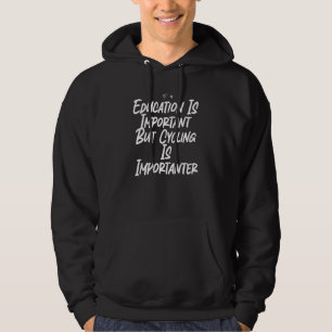 Education Is Important But Cycling Is Importanter Hoodie