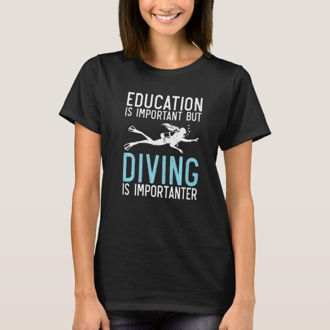 Education is important but Diving is importanter D T-Shirt (Front)