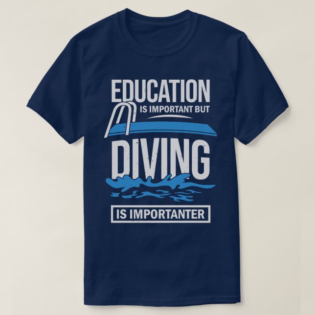 Education Is Important But Diving Is Importanter  T-Shirt (Design Front)