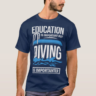 Education Is Important But Diving Is Importanter  T-Shirt