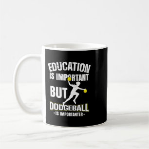Education is important but dodgeball is importante coffee mug